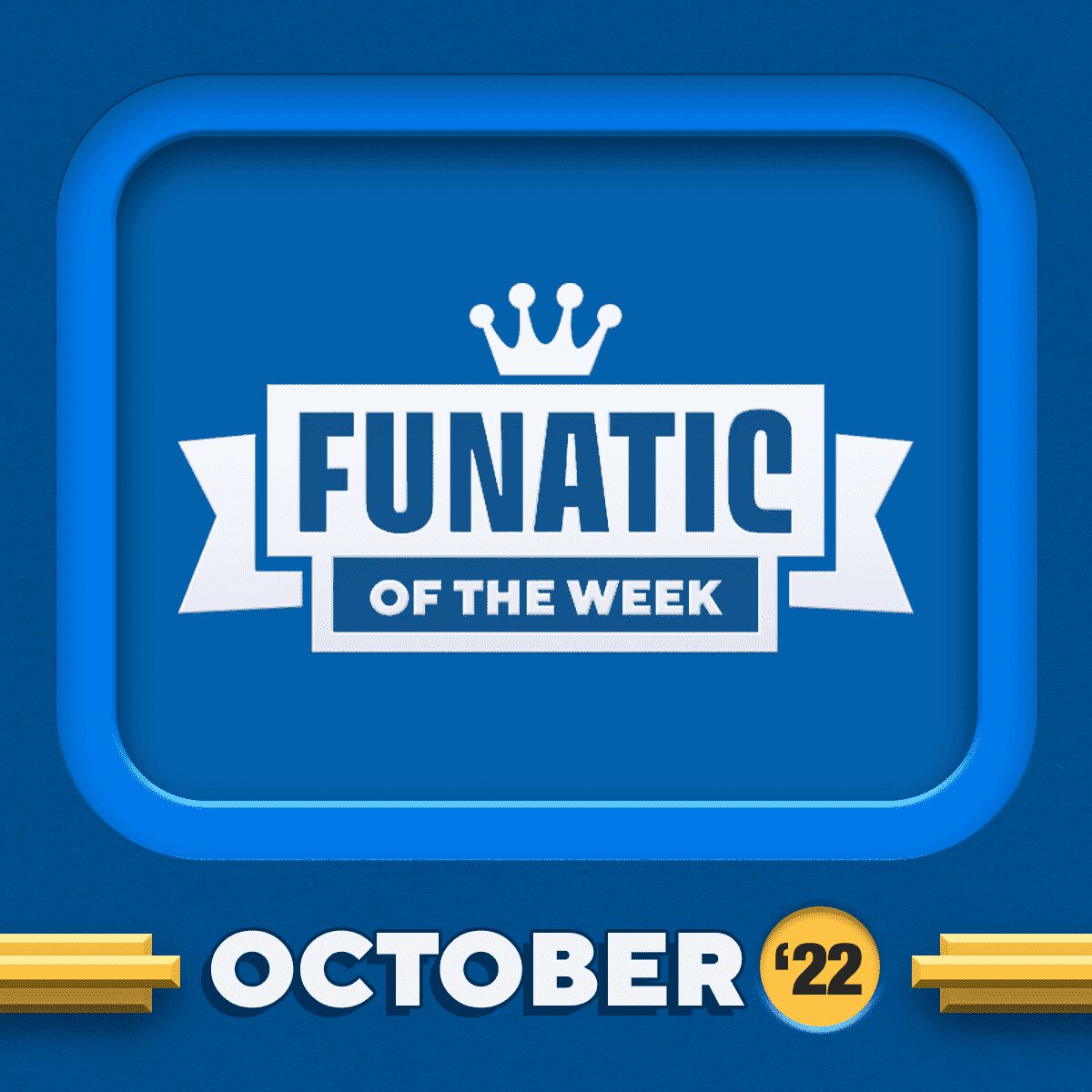 FUNATICS OF THE WEEK - OCTOBER 2022