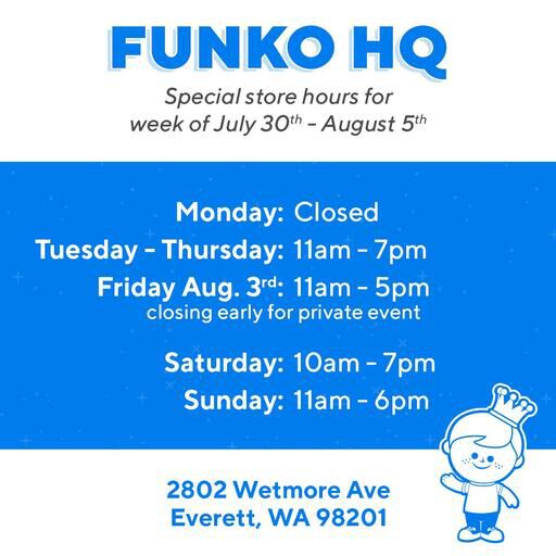 Funko HQ Store Hours Week of 7/30/2018