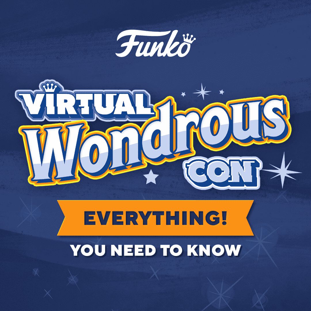 EVERYTHING YOU NEED TO KNOW: FUNKO WONDROUS VIRTUAL CON